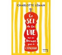 Le sel de la vie ne se trouve pas à l'épicerie Charlotte Léman (Auteur)