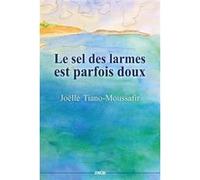Le sel des larmes est parfois doux Joëlle Tiano-Moussafir (Auteur)