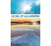 Le sel et la lumière: Transformez les vies et changez le cours de l'histoire
