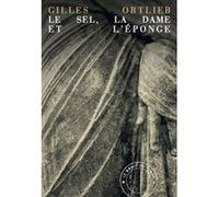 Le Sel, la Dame, et l'Eponge Gilles Ortlieb (Auteur)