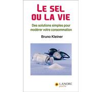 Le sel ou la vie - Des solutions simples pour modérer votre consommation - Bruno Kleiner - Lanore - broché - Guide
