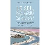 Le sel, une roche sédimentaire cultivée au Sénégal Focus sur les mutations socio-spatiales - Cheikh Ahmed Tidiane Faye - L'harmattan - broché - Etude