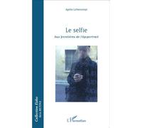 Le selfie Aux frontières de l'égoportrait - Agathe Lichtensztejn - L'harmattan - broché - Essai