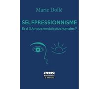 Le Selfpressionnisme - Et Si L'ia Nous Rendait Plus Humains ?