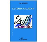 Le semeur d'amour - Youcef Zirem - L'harmattan - broché - Poésie