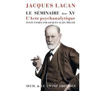 Le Séminaire. Livre XV: L'Acte psychanalytique