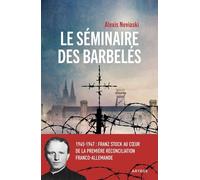 Le Séminaire Des Barbelés - 1945-1947 : Franz Stock Au Coeur De La Première Réconciliation Franco-Allemande