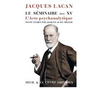 Le Séminaire - Livre 15, L'acte Psychanalytique (1967-1968)