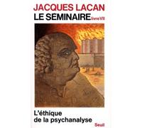 Le Seminaire - Livre 7, L'ethique De La Psychanalyse