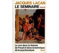 Le Séminaire. Livre II: Le Moi dans la théorie de Freud et dans la technique de la psychanalyse (1954-1955)