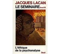 Le Seminaire - Livre 7, L'ethique De La Psychanalyse