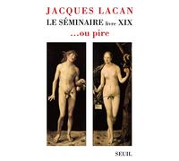 Le Séminaire. Livre XIX: ... ou pire