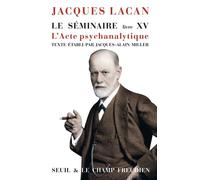 Le Séminaire. Livre XV L'Acte psychanalytique - Jacques Lacan - Seuil - broché - Essai
