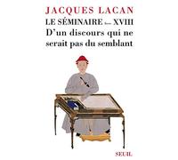 Le Séminaire. Livre XVIII D'un discours qui ne serait pas du semblant