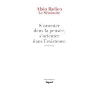 S'orienter Dans La Pensée, S'orienter Dans L'existence - Le Séminaire 2004-2007