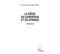 Le sénat au Cameroun et en Afrique Vade-Mecum - Jean-Claude Eko'o Akouafane - L'harmattan - broché - Essai
