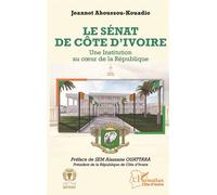 Le Sénat de Côte d'Ivoire Une Institution au coeur de la République - Jeannot Ahoussou-Kouadio - L'harmattan - broché - Essai