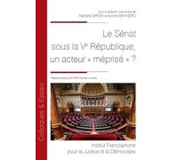 Le Sénat sous la Ve République, un acteur « méprisé » ? (Tome 156)