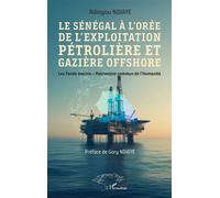 Le Sénégal à l’orée de l’exploitation pétrolière et gazière offshore Les Fonds marins - Patrimoine commun de l’Humanité - Ndiogou Ndiaye - L'harmattan - broché - Etude