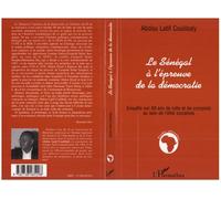 Le senegal a l'epreuve de la democratie Enquête sur 50 ans de lutte et de complots au sein de l'élite socialiste - Abdou Latif Coulibaly - L'harmattan - broché - Livre