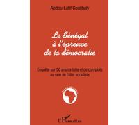 Abdou Latif Coulibaly – Le Sénégal à l'épreuve de la démocratie – Enquête sur 50 ans – Broché