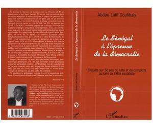 Le senegal a l'epreuve de la democratie Enquête sur 50 ans de lutte et de complots au sein de l'élite socialiste - Abdou Latif Coulibaly - L'harmattan - broché - Livre