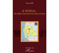 Le Sénégal : des idées pour une nouvelle donne - Pierre Sarr - L'harmattan - broché - Essai