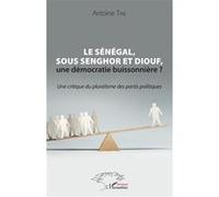 Le Sénégal, sous Senghor et Diouf, une démocratie buissonnière ? Antoine Tine (Auteur)