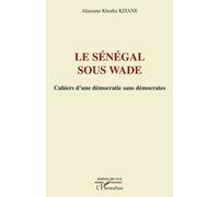 Le Sénégal Sous Wade - Cahiers D'une Démocratie Sans Démocrates
