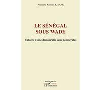 Le Sénégal Sous Wade - Cahiers D'une Démocratie Sans Démocrates