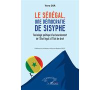Le Sénégal, une démocratie de Sysiphe: Sociologie politique d’un basculement de l’État légal à l’État de droit