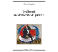Le Sénégal, une démocratie du phénix ? - Alioune Badara Diop - Karthala - broché - Essai
