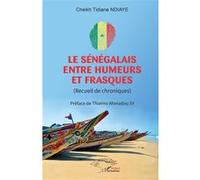 Le Sénégalais entre humeurs et frasques (Recueil de chroniques) - Cheikh Tidiane Ndiaye - L'harmattan - broché - Essai