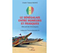 Le Sénégalais entre humeurs et frasques (Recueil de chroniques) - Cheikh Tidiane Ndiaye - L'harmattan - broché - Essai