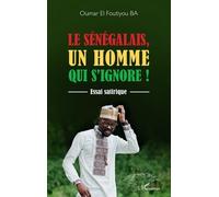 Le Sénégalais, Un Homme Qui S'ignore ! - Essai Satirique