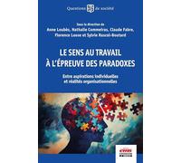 Le sens au travail à l'épreuve des paradoxes: Entre aspirations individuelles et réalités organisationnelles