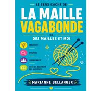 Le Sens Caché De La Maille Vagabonde de Des Mailles Et Moi: Créativité, Mystère, Communauté Et L’Art De Raconter Des Histoires