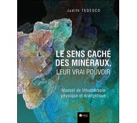 Le sens caché des minéraux, leur vrai pouvoir - Manuel de lithothérapie physique et énergétique - Judith Tedesco - Ambre Eds - broché - Guide