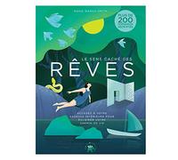 Le sens caché des rêves: Accédez à votre sagesse intérieure pour éclairer votre chemin de vie