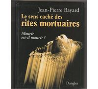 Le sens caché des rites mortuaires: Mourir est-il mourir?