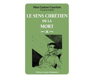 Le sens chrétien de la mort - Gaston Courtois - Sainte-Madeleine - broché - Essai