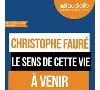 Le sens de cette vie - Christophe Fauré - Audiolib - Livre audio - Livre