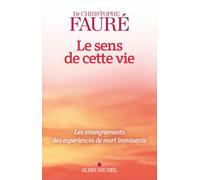 Le Sens de cette vie: Les enseignements des expériences de mort imminente