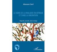 Le sens de la maladie en Afrique et dans la migration Diagnostic, pronostic, prise en charge - Alhassane Cherif - L'harmattan - broché - Essai