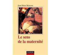Le sens de la maternité - 3e ed Cycle du don et genèse du lien - Jean-Marie Delassus - Dunod - broché - Etude