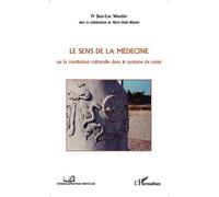 Le sens de la médecine Ou la révolution culturelle dans le système de santé - Marie-Paule Wautier - L'harmattan - broché - Etude