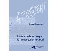 Le Sens de la technique : le numérique et le calcul Le numérique et le calcul - Bruno Bachimont - Encre Marine - broché - Essai