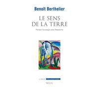 Le Sens de la terre Penser l'écologie avec Nietzsche - Benoît Berthelier - Seuil - broché - Essai