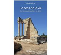Le sens de la vie De la monstruosité à la déité - Gilbert Andrieu - L'harmattan - broché - Essai