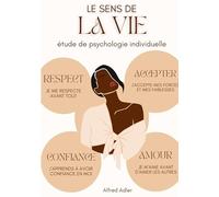 Le Sens de la Vie, étude de psychologie individuelle: Comment retrouver l'épanouissement et le bonheur d'être en harmonie avec soi-même et les autres